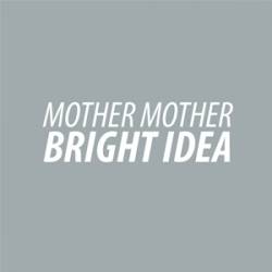 Mother Mother : Bright Idea